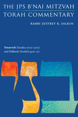 Tetsavveh (Exodus 27:20-30:10) and Haftarah (Ezekiel 43:10-27): The JPS B'nai Mitzvah Torah Commentary (JPS Study Bible)