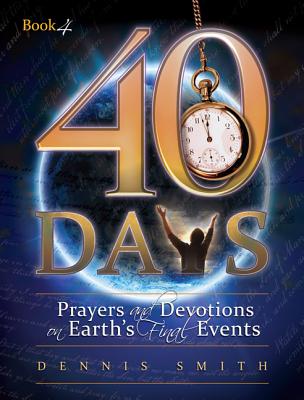 40 Days: Prayers and Devotions on Earth's Final Events Image for 40 Days: Prayers and Devotions on Earth's Final Events