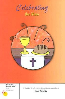 Image for Celebrating the Mass (Six Weeks with the Bible) Celebrating the Mass (Six Weeks with the Bible)