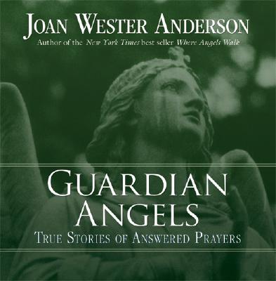 Guardian Angels: True Stories of Answered Prayers