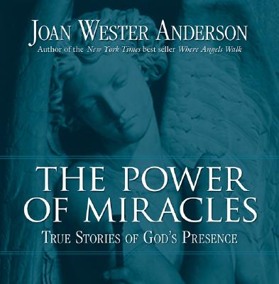 The Power of Miracles: True Stories of God's Presence