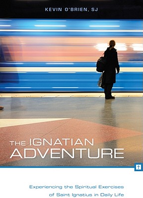 The Ignatian Adventure Experiencing the Spiritual Exercises of St. Ignatius in Daily Life