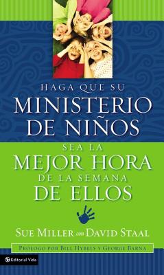 Haga que su ministerio de nios sea la mejor hora de la semana de ellos (Making Your Childrens Ministry the Best Hour of Every Kids Week) (Spanish Edition)
