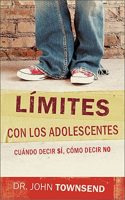Limites Con Los Adolescentes Cuando Decir Si, Como Decir No (Boundaries with Teens: How To Say Yes, How To Say No) (Spanish Edition)
