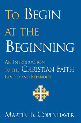 To Begin at the Beginning: An Introduction to the Christian Faith