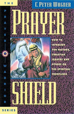 Prayer Shield: How To Intercede for Pastors, Christian Leaders and Others On the Spiritual Frontlines (Prayer Warrior)