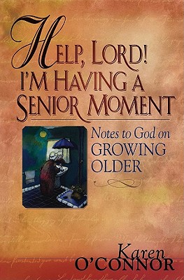 Image for Help, Lord! I'm Having A Senior Moment: Notes to God on Growing Older