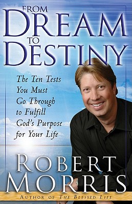 From Dream to Destiny: The Ten Tests You Must Go Through to Fulfill God's Purpose for Your Life