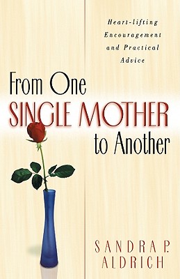 Image for From One Single Mother to Another: Heart-Lifting Encouragement and Practical Advice