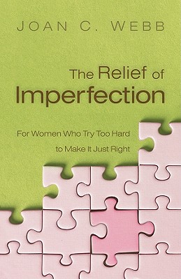 Relief of Imperfection: For Women Who Try Too Hard to Make It Just Right