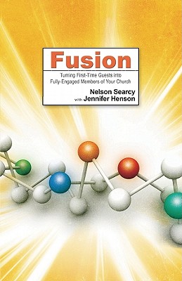 Image for Fusion: Turning First-Time Guests into Fully-Engaged Members of Your Church Searcy, Nelson and Henson, Jennifer Fusion: Turning First-Time Guests into Fully-Engaged Members of Your Church Searcy, Nelson and Henson, Jennifer