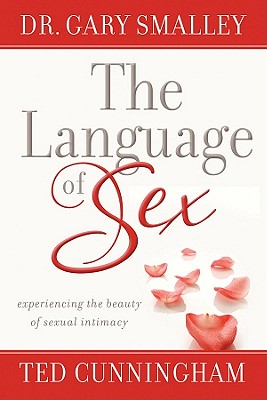 The Language of Sex: Experiencing the Beauty of Sexual Intimacy in Marriage
