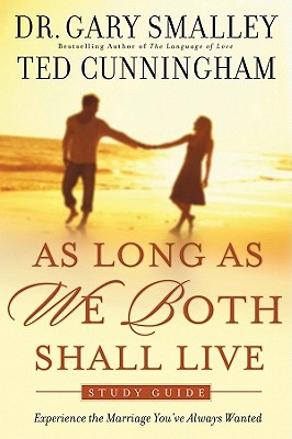 As Long As We Both Shall Live: Experiencing the Marriage You've Always Wanted