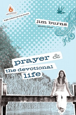 Image for Prayer and The Devotional Life: High School Group Study (Uncommon)