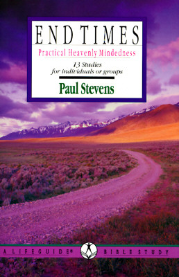End Times: Practical Heavenly Mindedness (Lifeguide Bible Studies)