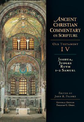 Joshua, Judges, Ruth, 1-2 Samuel: Volume 4 (Ancient Christian Commentary on Scripture)