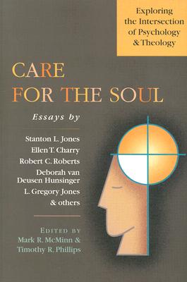 Care for the Soul: Exploring the Intersection of Psychology Theology (Wheaton Theology Conference Series)