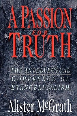 A Passion for Truth: The Intellectual Coherence of Evangelicalism (Theology)