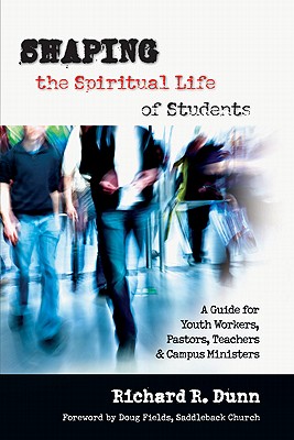 Shaping the Spiritual Life of Students: A Guide for Youth Workers, Pastors, Teachers Campus Ministers [Paperback] Dunn, Richard R.
