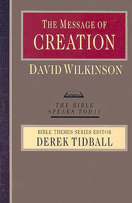 The Message of Creation: Encountering the Lord of the Universe (Bible Speaks Today Bible Themes)
