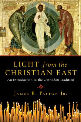 Light from the Christian East: An Introduction to the Orthodox Tradition