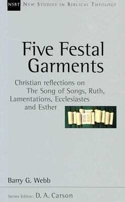 Image for Five Festal Garments: Christian Reflections on the Song of Songs, Ruth, Lamentations, Ecclesiastes and Esther (New Studies in Biblical Theology)