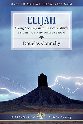 Elijah: Living Securely in an Insecure World (LifeGuide Bible Studies)