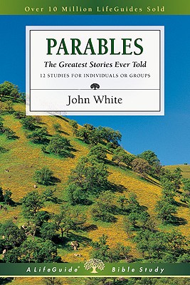 Parables: The Greatest Stories Ever Told (LifeGuide Bible Studies)