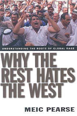 Why the Rest Hates the West: Understanding the Roots of Global Rage