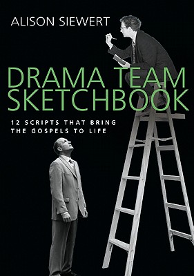 Drama Team Sketchbook: 12 Scripts that Bring the Gospels to Life