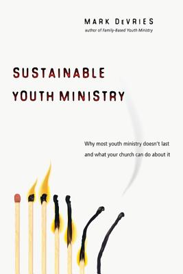 Image for Sustainable Youth Ministry: Why Most Youth Ministry Doesn't Last and What Your Church Can Do About It