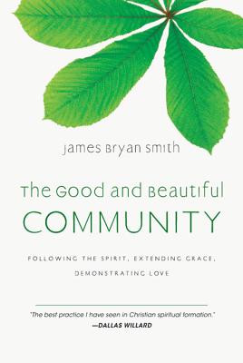 Image for The Good and Beautiful Community: Following the Spirit, Extending Grace, Demonstrating Love (The Good and Beautiful Series)