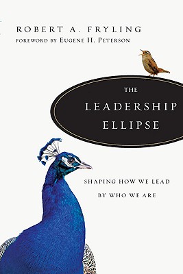 Image for The Leadership Ellipse: Shaping How We Lead by Who We Are The Leadership Ellipse: Shaping How We Lead by Who We Are
