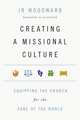 Creating a Missional Culture: Equipping the Church for the Sake of the World (Forge Partnership Books)