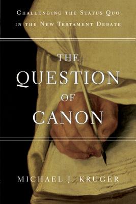 Image for The Question of Canon: Challenging the Status Quo in the New Testament Debate The Question of Canon: Challenging the Status Quo in the New Testament Debate