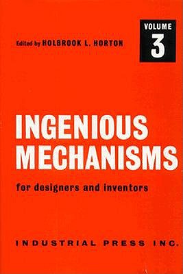 Ingenious Mechanisms: Vol III (Volume 3) (Ingenious Mechanisms for Designers & Inventors)