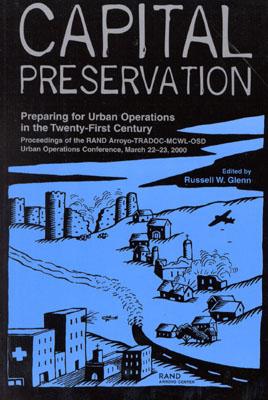 Capital Preservation: Preparing for Urban Operations in the Twenty-First Century--Proceddings of the Rand Arroyo-Tradoc-McWl-Osd Urban Operations Conference, March 22-23