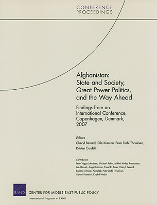 Afghanistan: State and Society, Great Power Politics, and the Way Ahead: Findings from an International Conference, Copenhagen, Denmark, 2007 (Conference Proceedings (Rand Corporation))