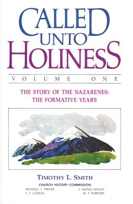 CALLED UNTO HOLINESS: Volume One - The Story of the Nazarenes: The Formative Years