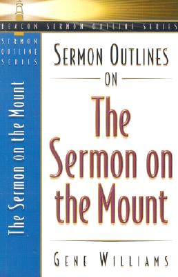 Sermon Outlines on the Sermon on the Mount (Beacon Sermon Outlines) [Paperback] Gene Williams