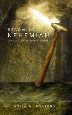 Becoming Nehemiah: Leading with Significance