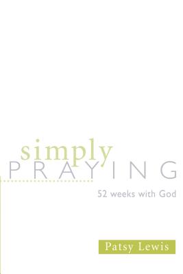Image for Simply Praying: 52 Weeks with God Simply Praying: 52 Weeks with God