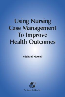 Using Nursing Case Management to Improve Health Outcomes