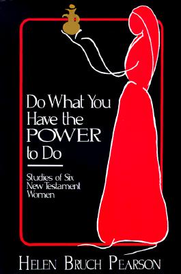 Do What You Have the Power to Do: Studies of Six New Testament Women