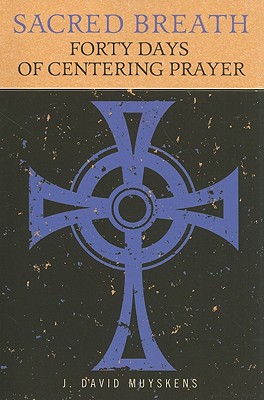 Sacred Breath: 40 Days of Centering Prayer