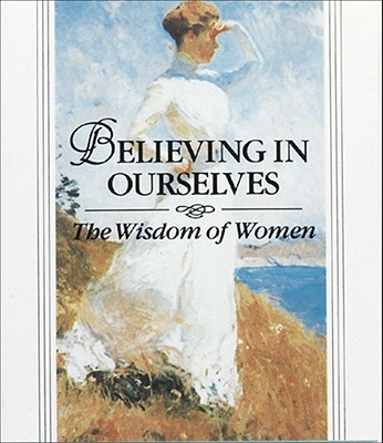 Image for Believing in Ourselves: The Wisdom of Women Believing in Ourselves: The Wisdom of Women