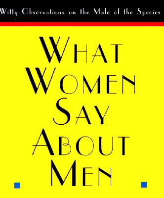 What Women Say About Men (Little Books)