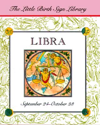 Image for Libra: The Sign of the Scales, September 24-October 23 (The Little Birth Sign Library) Libra: The Sign of the Scales, September 24-October 23 (The Little Birth Sign Library)