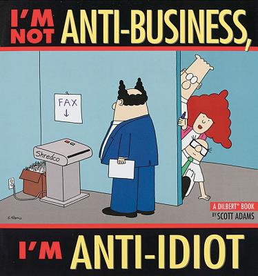 Image for I'M NOT ANTI-BUSINESS I'M ANTI-IDIOT DILBERT