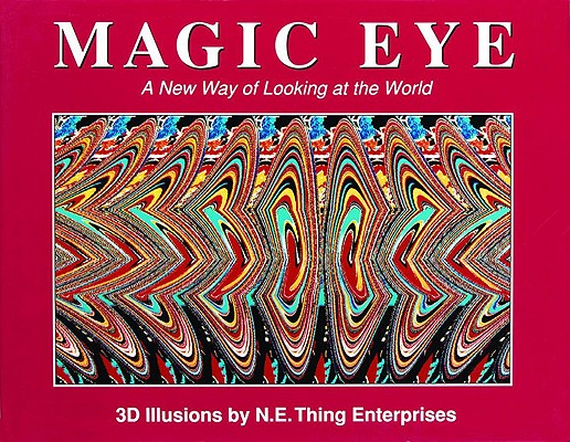 Magic eye : a new way of looking at the world : 3D illusions